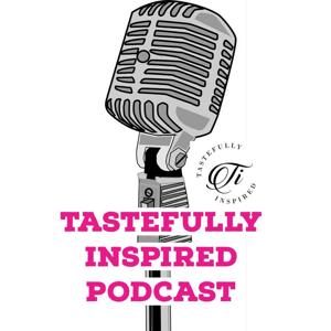 Tastefully Inspired Podcast