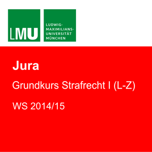 LMU Grundkurs Strafrecht I (L-Z) WS 2014/15 by Prof. Dr. jur. Helmut Satzger