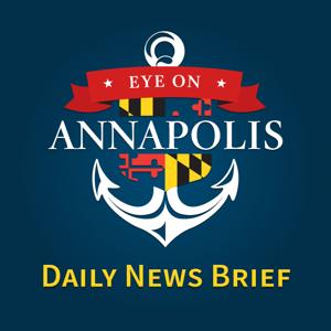 Eye On Annapolis Daily News Brief by Eye On Annapolis