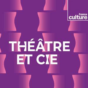 Théâtre et compagnie by France Culture