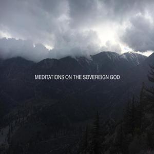 Meditations on the sovereign God