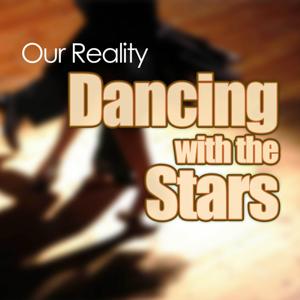 Our Reality: Dancing with the Stars