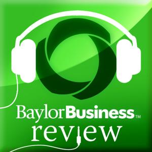 Baylor University Business Review by Baylor University, Hankamer School of Business