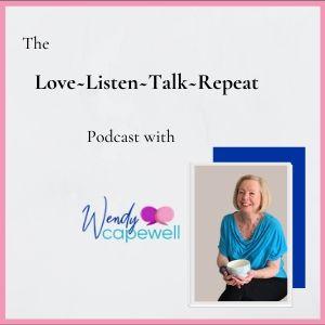 Love-Listen-Talk-Repeat Podcast with Wendy Capewell