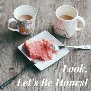 Look, Let's Be Honest