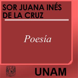Poemas. Sor Juana Inés de la Cruz