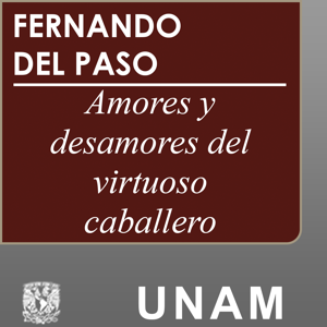 Amores y desamores del virtuoso caballero by UNAM