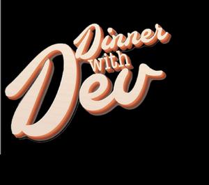 Dinner With Dev Podcast