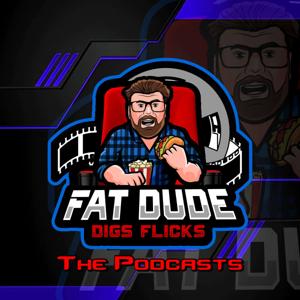 Fat Dude Digs Flicks Movie Podcasts