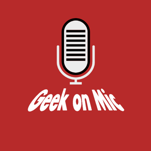 Geek on Mic en podcast !