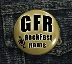 Geekfest Rants