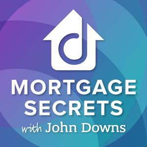 Mortgage Secrets With John Downs by Downs Capital