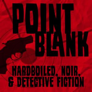 Point Blank: Hardboiled, Noir, & Detective Fiction by Justin & Kurt