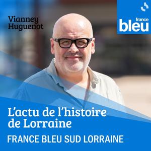 L'actu de l'histoire de Lorraine par Vianney Huguenot - FB Sud Lorraine