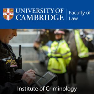 Cambridge Institute of Criminology Podcast by Institute of Criminology, University of Cambridge