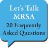 Let's Talk MRSA: 20 Frequently Asked Questions