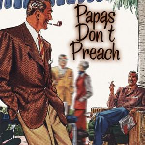 Papas Don't Preach