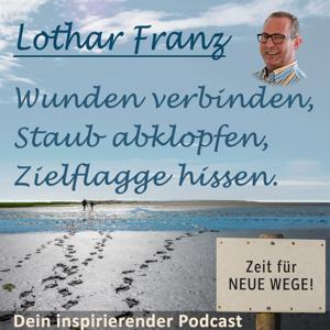 Wunden verbinden. Staub abklopfen. Zielflagge hissen. Inspirierender Podcast mit Lothar Franz