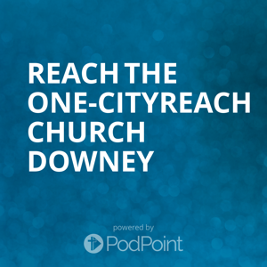 Reach the One-CityReach Church Downey