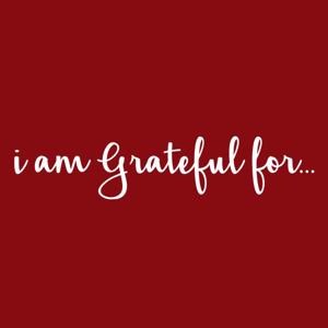 I Am Grateful For...