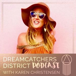 Dreamcatchers District Podcast - Mindset, Authentic Marketing, Coaching, Goals, Creative Entrepreneur, Online Business, Fear