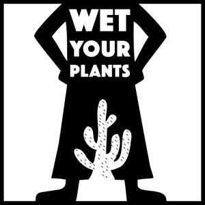 Wet Your Plants