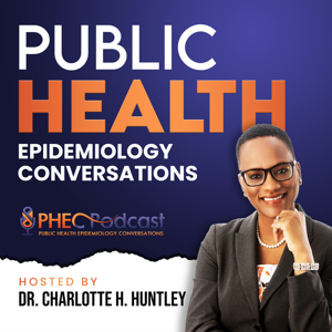 Public Health Epidemiology Conversations by Dr. CH Huntley