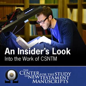 Insider’s Look Into the Work of CSNTM by Center for the Study of New Testament Manuscripts (CSNTM)