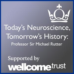 Today's Neuroscience, Tomorrow's History - Professor Sir Michael Rutter by Professor Sir Michael Rutter