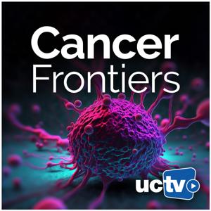 Cancer Frontiers (Video) by UCTV