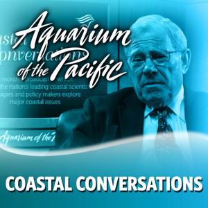 Coastal Conversations by Aquarium of the Pacific