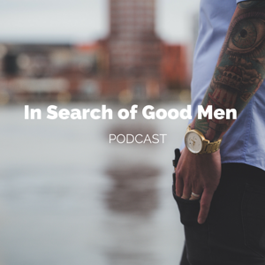 In Search of Good Men Podcast