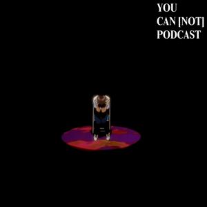 You Can [Not] Podcast