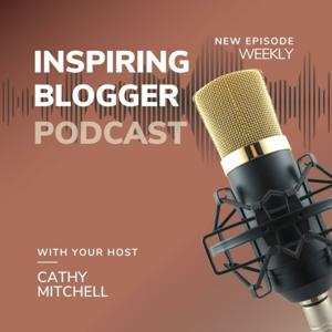 Inspiring Bloggers Podcast with Cathy Mitchell