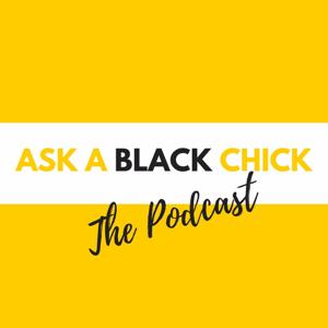 Ask a Black Chick Podcast