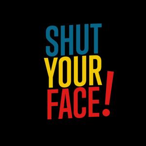 Shut Your Face