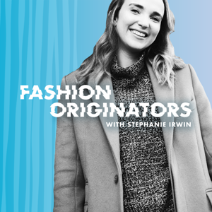 Fashion Originators with Stephanie Irwin