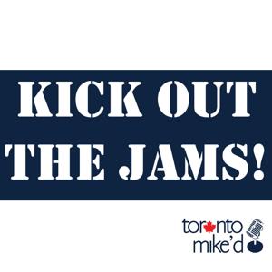 Kick Out the Jams! A Toronto Mike'd Podcast