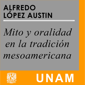 Mito y oralidad en la tradición mesoamericana by UNAM