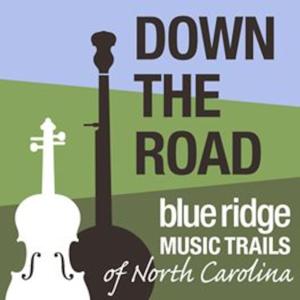 Down the Road on the Blue Ridge Music Trails of North Carolina by Blue Ridge Music Trails
