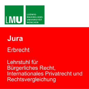 LMU Erbrecht - Lehrstuhl für Bürgerliches Recht, Internationales Privatrecht und Rechtsvergleichung by Professor Dr. Stephan Lorenz