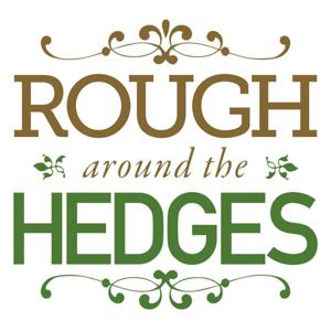 Rough Around The Hedges