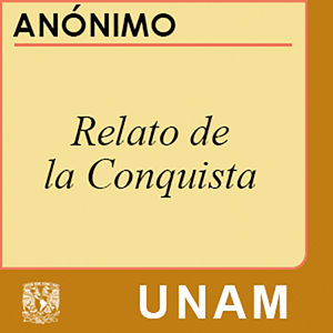 Relato de la Conquista by UNAM