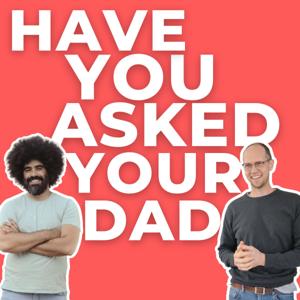 Have You Asked Your Dad?