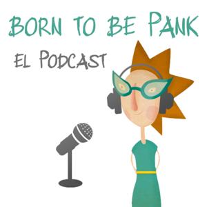 Born To Be Pank El Podcast