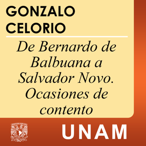 De Bernardo de Balbuena a Salvador Novo. Ocasiones de contento by UNAM