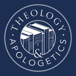 Theology and Apologetics Podcast