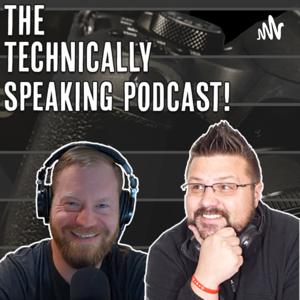 The Technically Speaking Podcast!