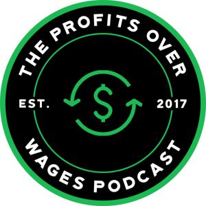 Profits Over Wages Podcast