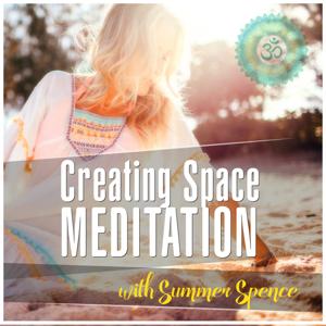 Creating Space Meditation - with Summer Spence, Chopra Center Certified Meditation Instructor